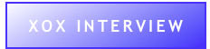 XOX INTERVIEW